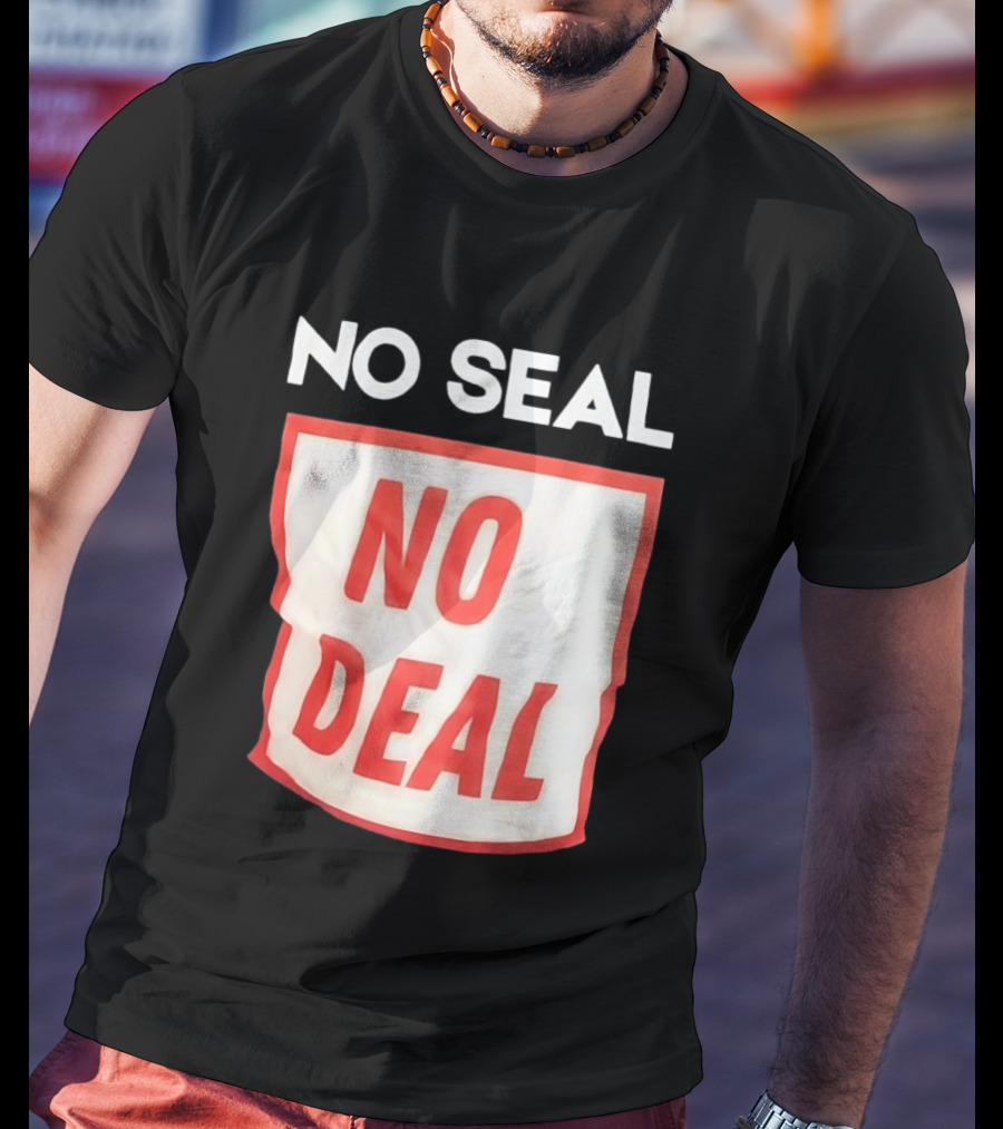 No Seal No Deal T-Shirt
