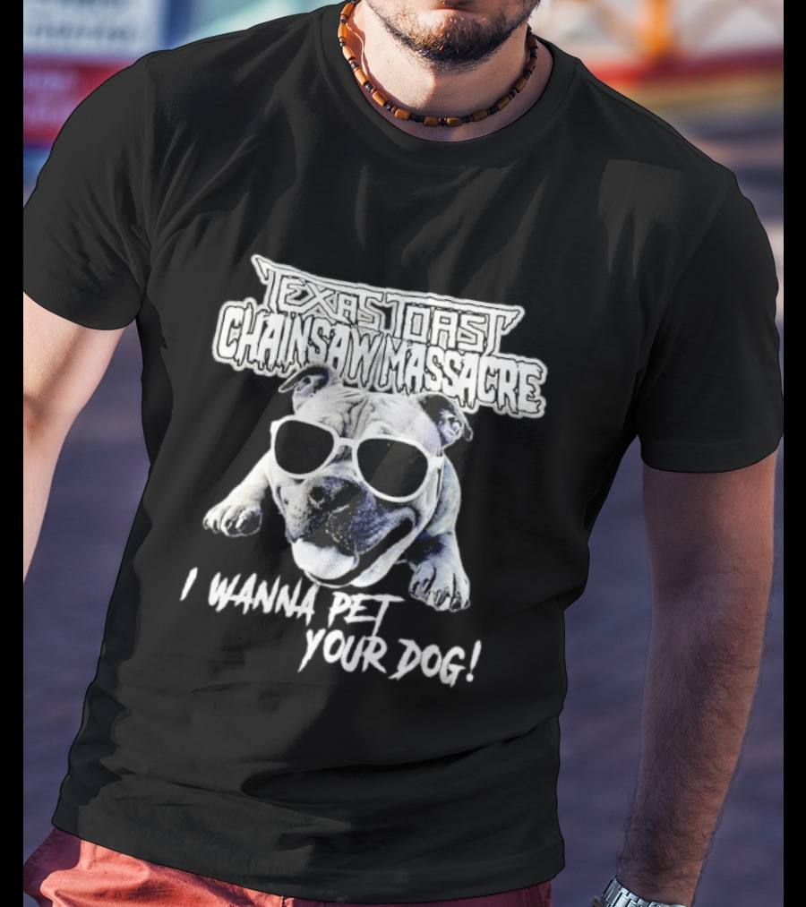 Texas Toast Chainsaw Massacre I Wanna Pet Your Dog Bulldog Sunglasses T-Shirt