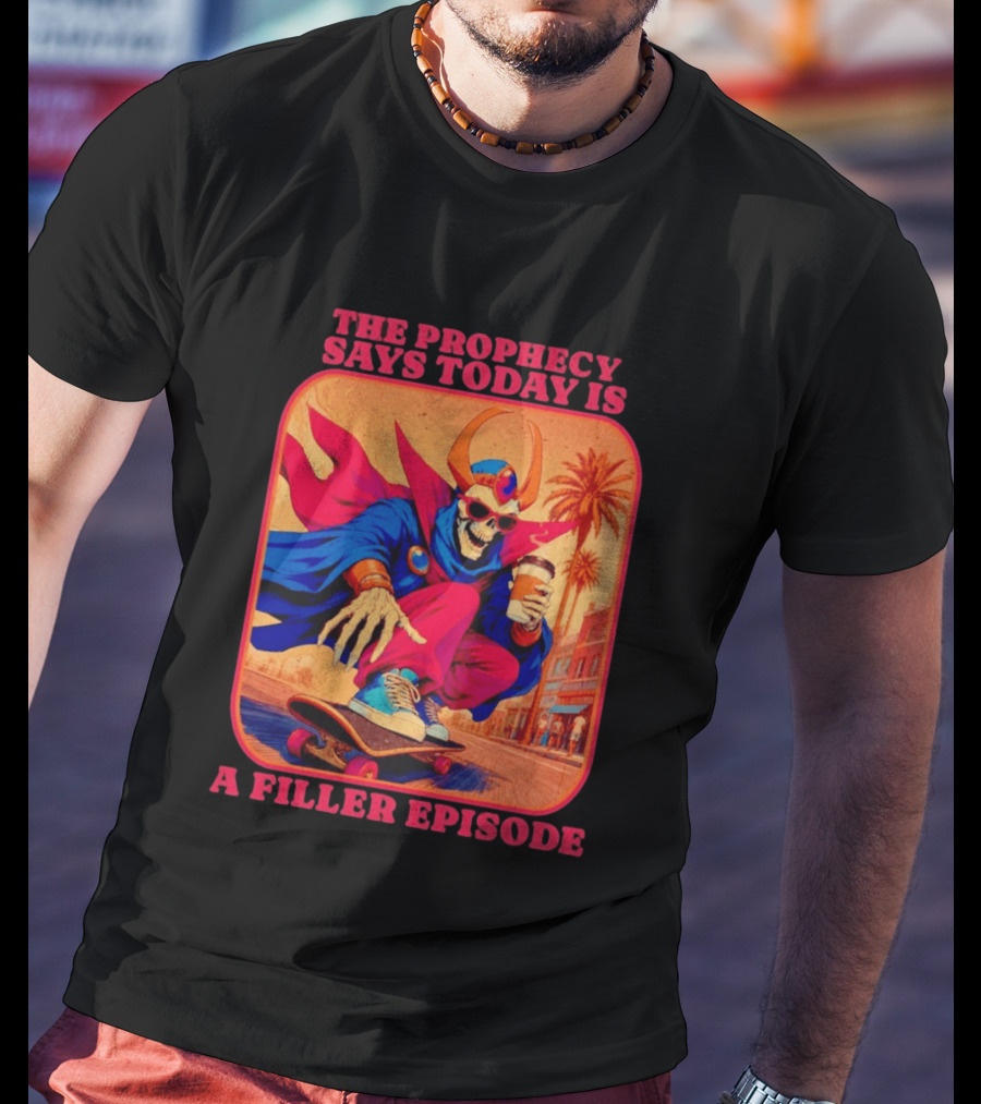 The Prophecy Says Today Is A Filler Episode Skateboarding Skeleton With Coffee And Cape T-Shirt