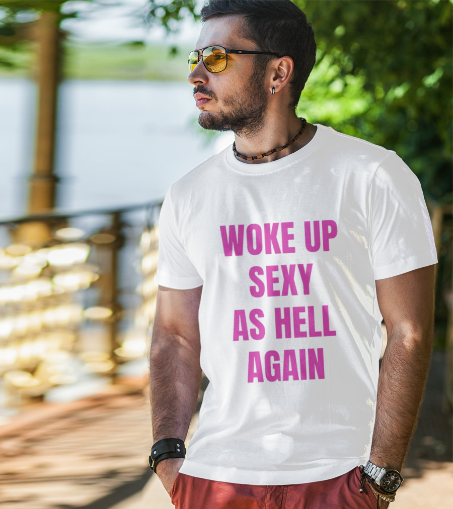 Woke Up Sexy As Hell Again Bold Pink T-Shirt