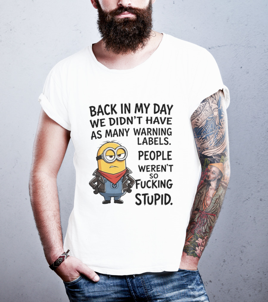 Back In My Day We Didn't Have As Many Warning Labels Minions Weren't So Stupid T-Shirt