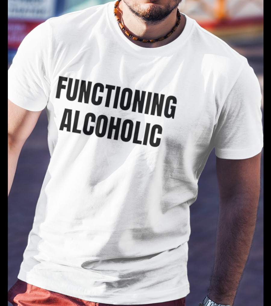 Functioning Alcoholic T-Shirt
