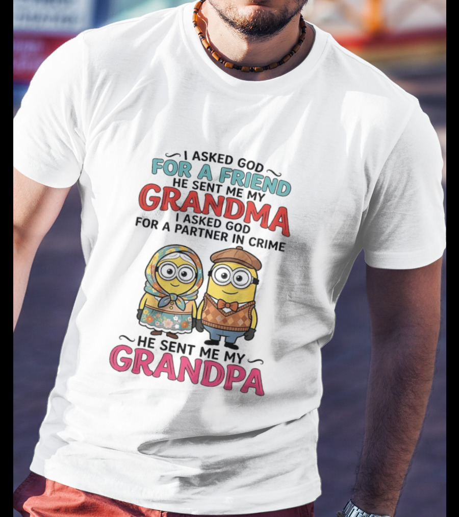 I Asked God For A Friend He Sent Me My Grandma I Asked God For A Partner In Crime He Sent Me My Grandpa Minion Friends T-Shirt