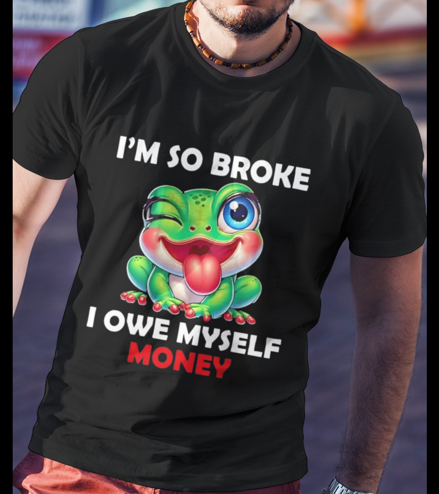 I'm So Broke I Owe Myself Money Cartoon Frog Winking Tongue Out T-Shirt