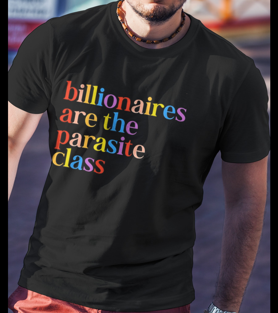 Billionaires Are The Parasite Class Rainbow Color T-Shirt