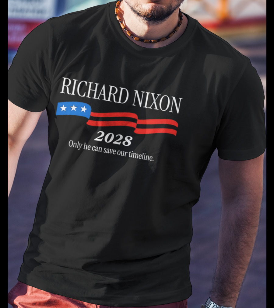 RICHARD NIXON 2028 Only He Can Save Our Timeline Stars And Stripes T-Shirt