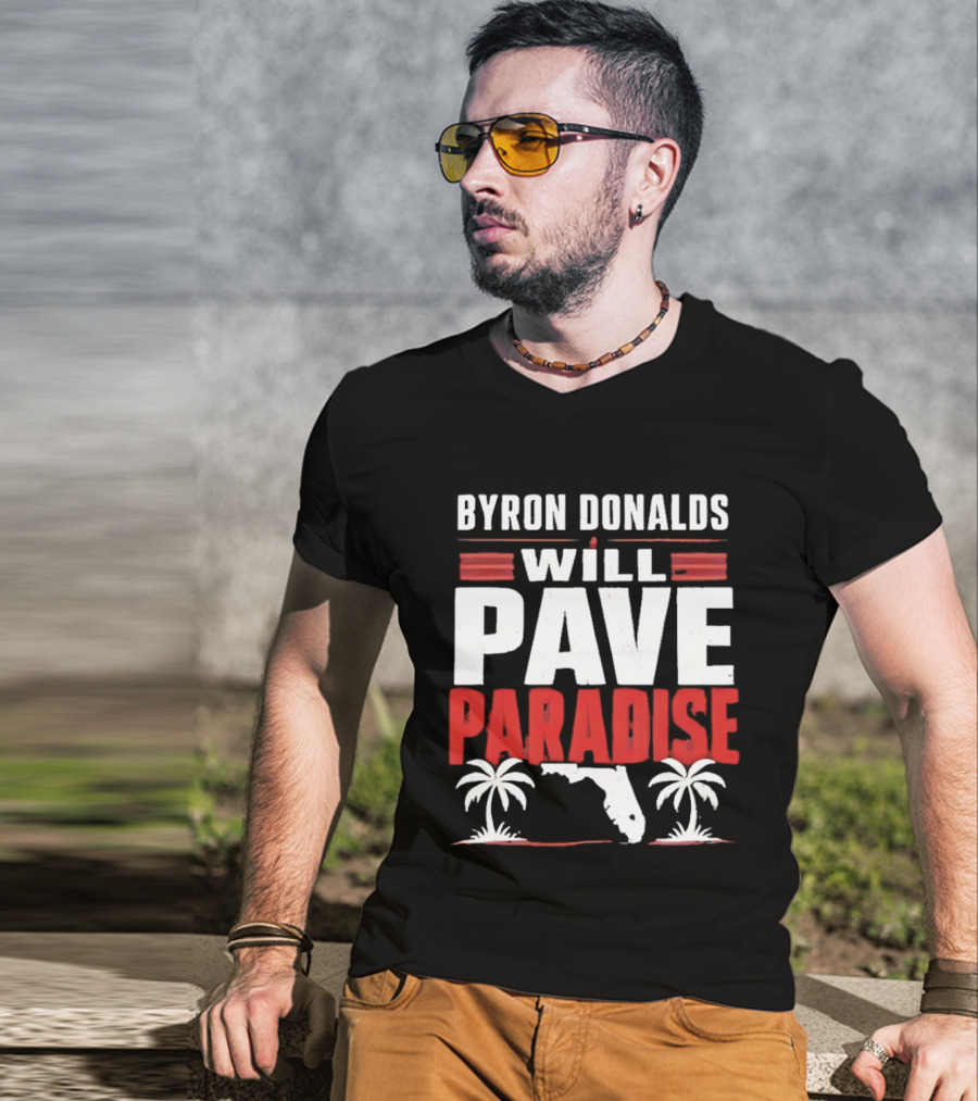 Byron Donalds Will Pave Paradise Palm Trees Florida T-Shirt