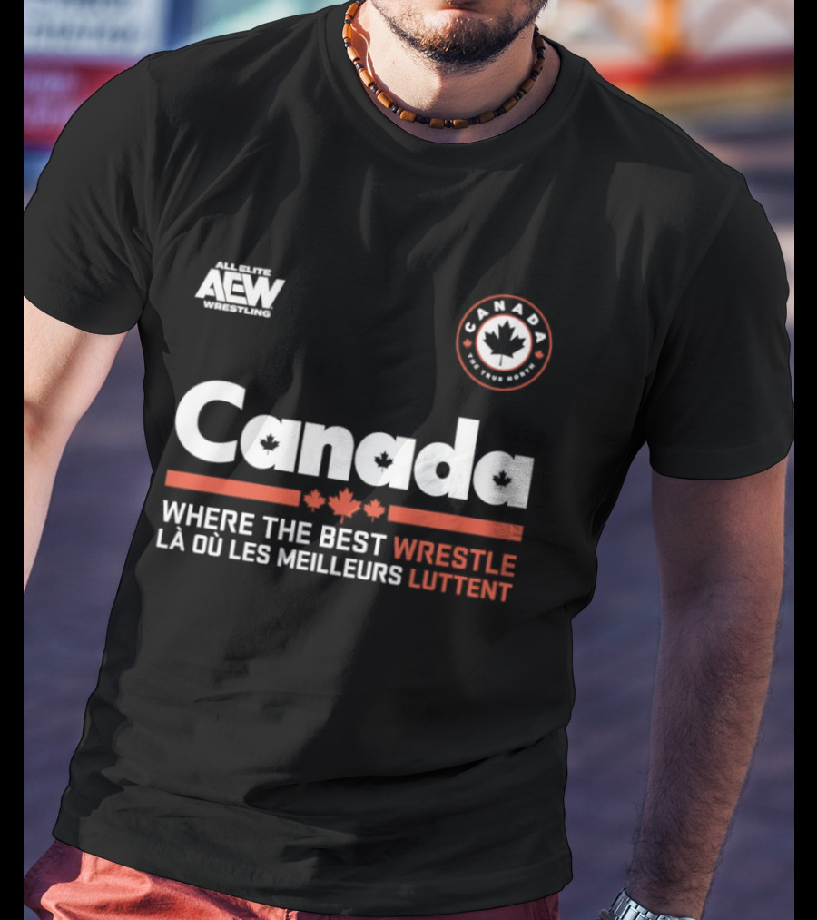 Canada AEW Wrestling Where The Best Wrestle La Ou Les Meilleurs Luttent Maple Leaf T-Shirt
