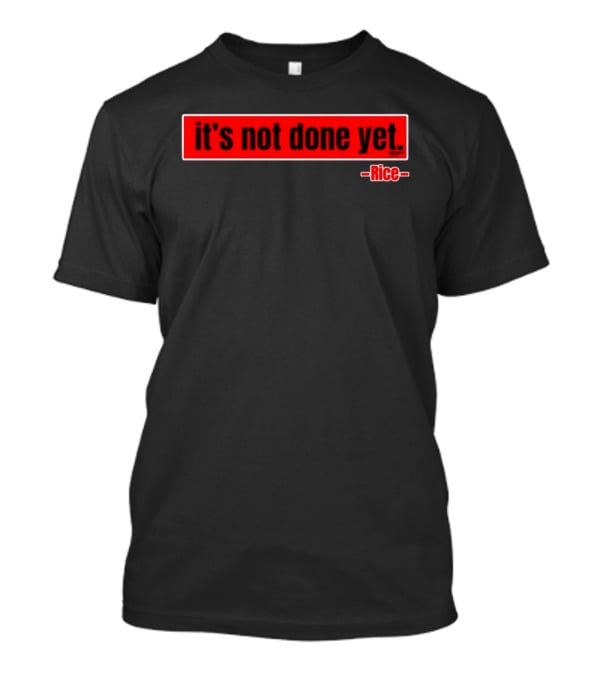 It's Not Done Yet Declan Rice T-Shirt