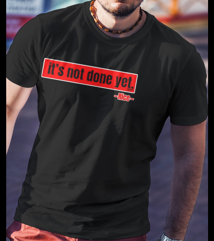 It's Not Done Yet Declan Rice T-Shirt
