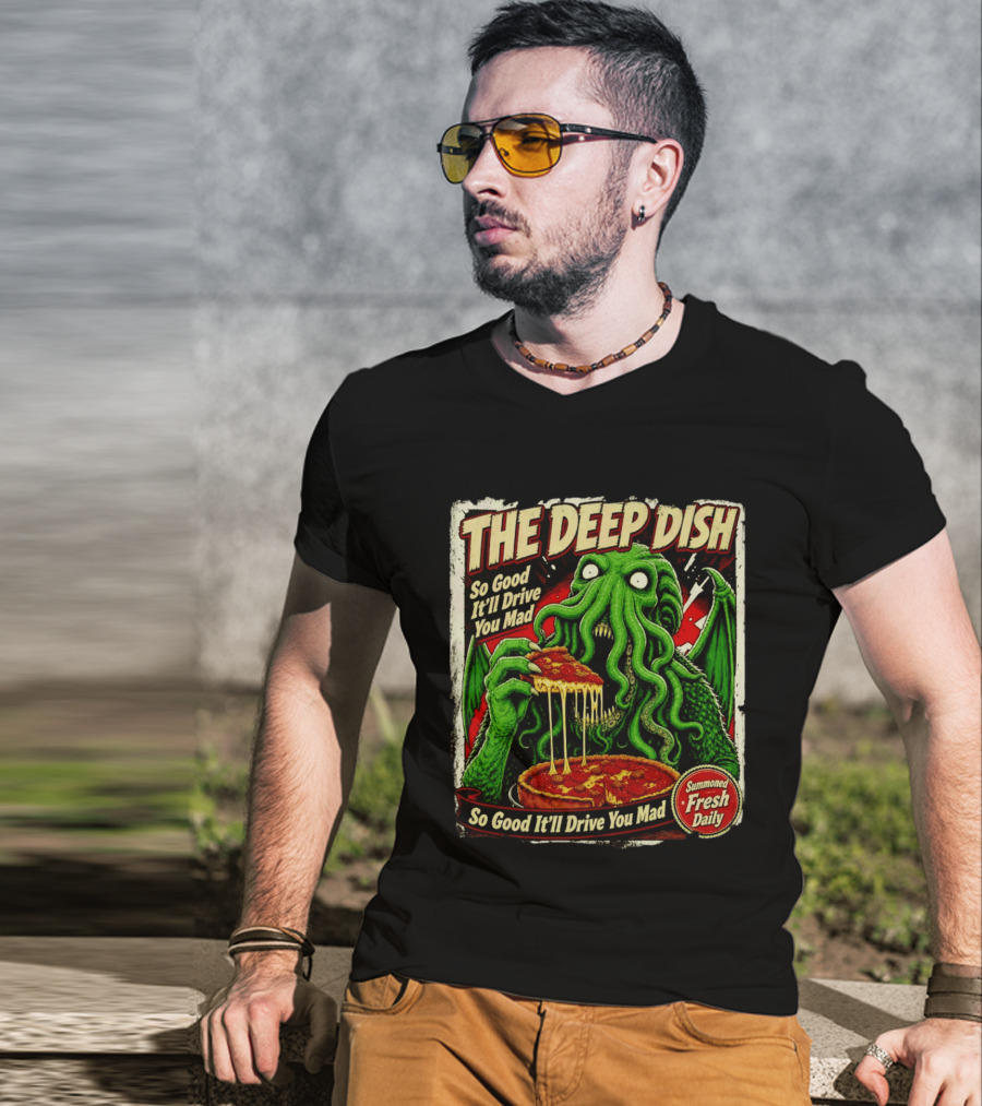 The Deep Dish Cthulhu So Good It'll Drive You Mad Summoned Fresh Daily T-Shirt