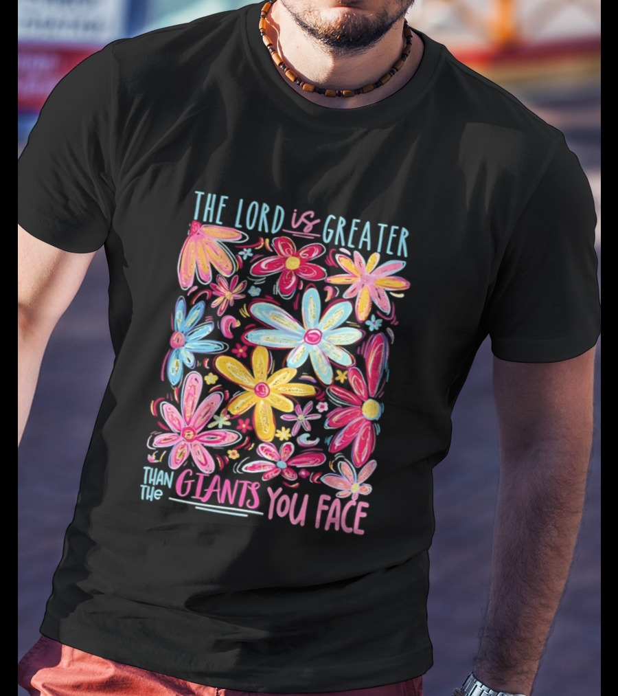 The Lord Is Greater Than The Giants You Face Floral T-Shirt