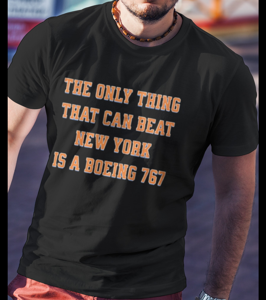 The Only Thing That Can Beat New York Knicks Is A Boeing 767 T-Shirt