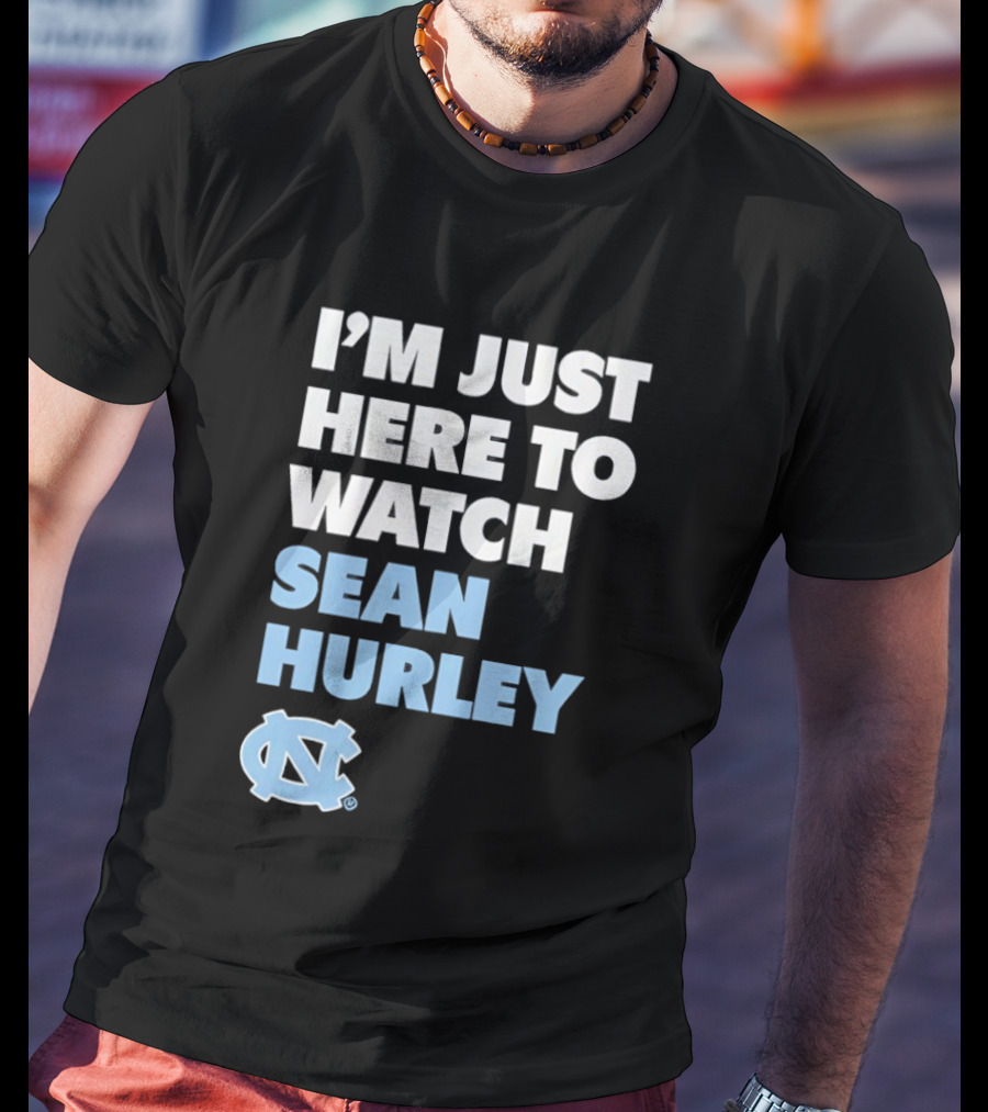North Carolina Tar Heels I'm Just Here To Sean Hurley T-Shirt