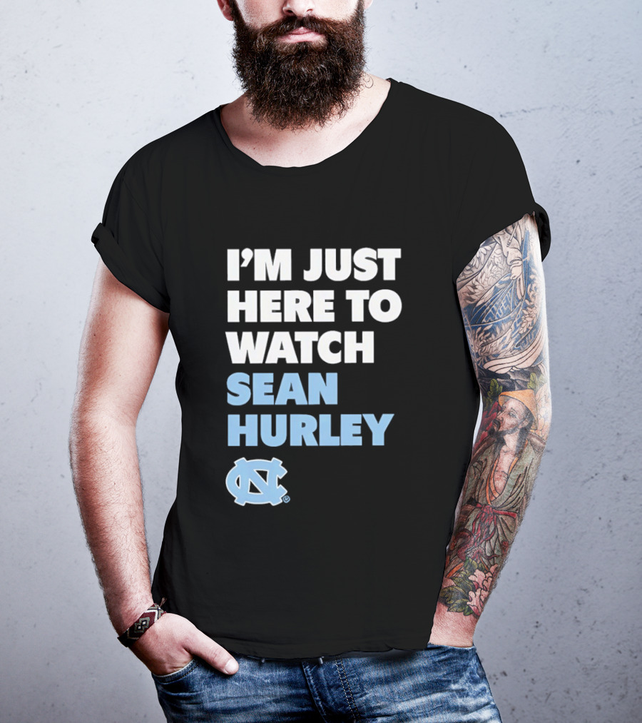 North Carolina Tar Heels I'm Just Here To Sean Hurley T-Shirt