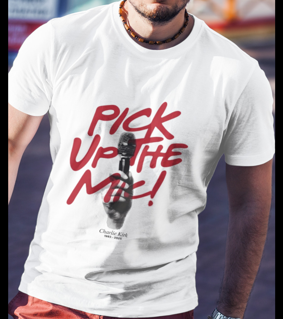 Pick Up The Mic Charlie Kirk 1993 2025 Microphone Hand T-Shirt