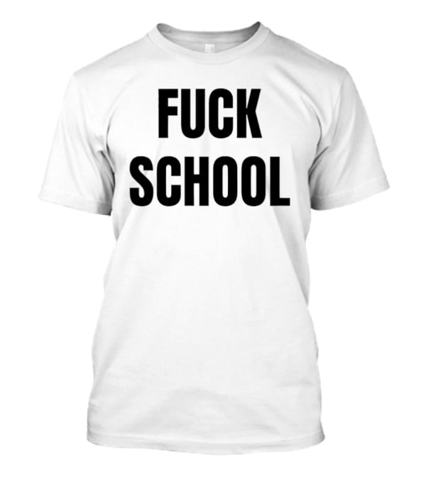 Fuck School T-Shirt