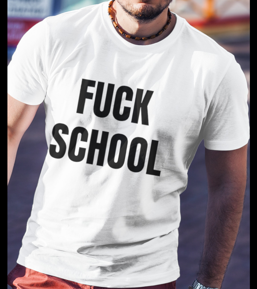 Fuck School T-Shirt