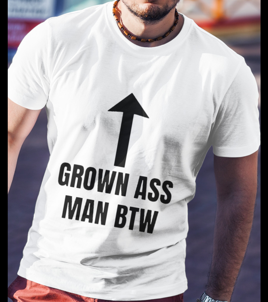 Grown Ass Man BTW Up Arrow T-Shirt