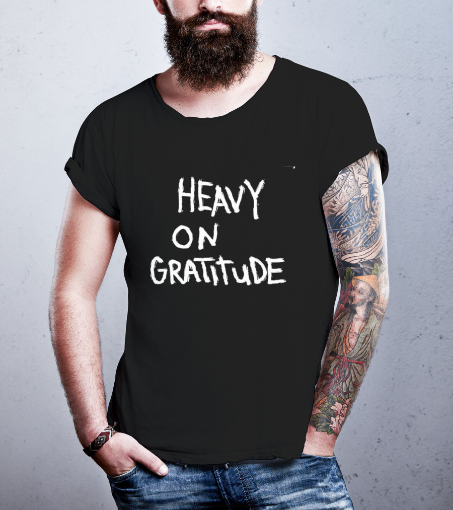 Heavy On Gratitude Positive Vibes Thankful T-Shirt
