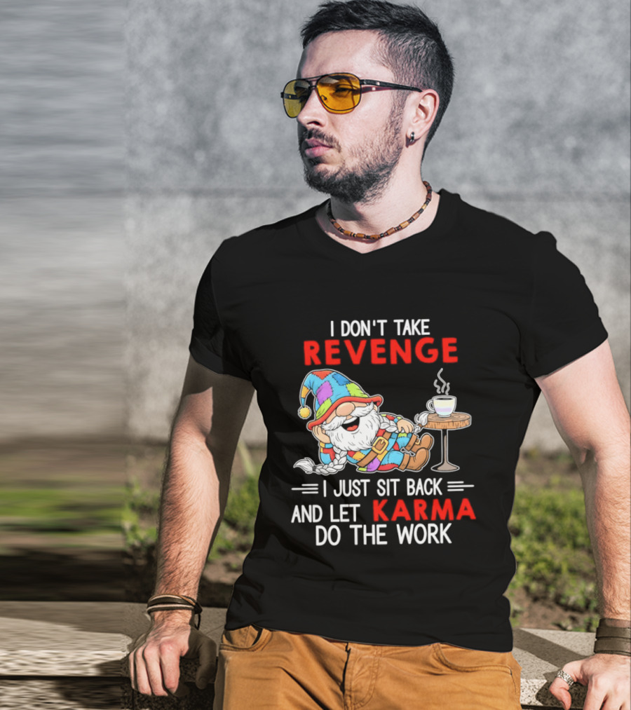 I Don't Take Revenge Gnome Let Karma Do The Work T-Shirt