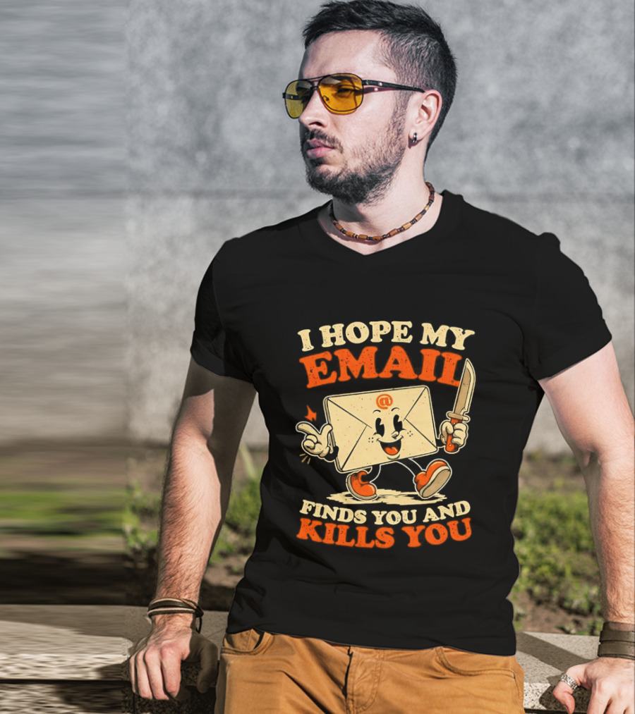I Hope My Email Finds You And Kills You Playful Envelope T-Shirt