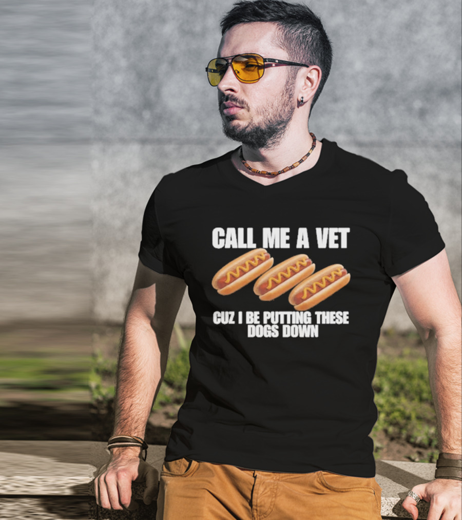 Call Me A Vet Cuz I Be Putting These Dogs Down Hot Dog Humor T-Shirt