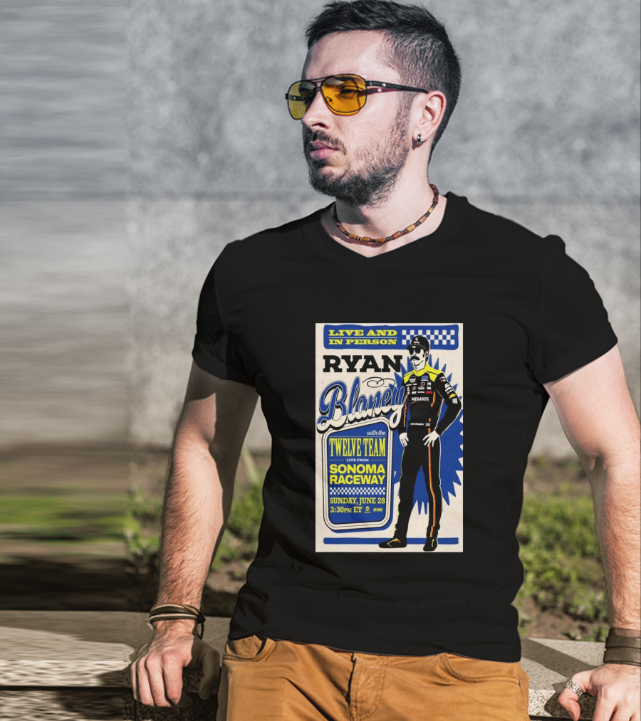 Live And In Person Ryan Blaney Twelve Team Sonoma Raceway June 28 3:30pm ET T-Shirt