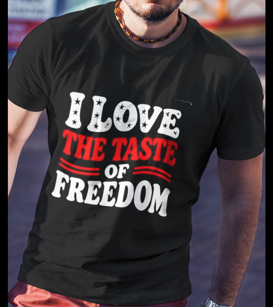 I Love The Taste Of Freedom Patriotic Bold Red White T-Shirt