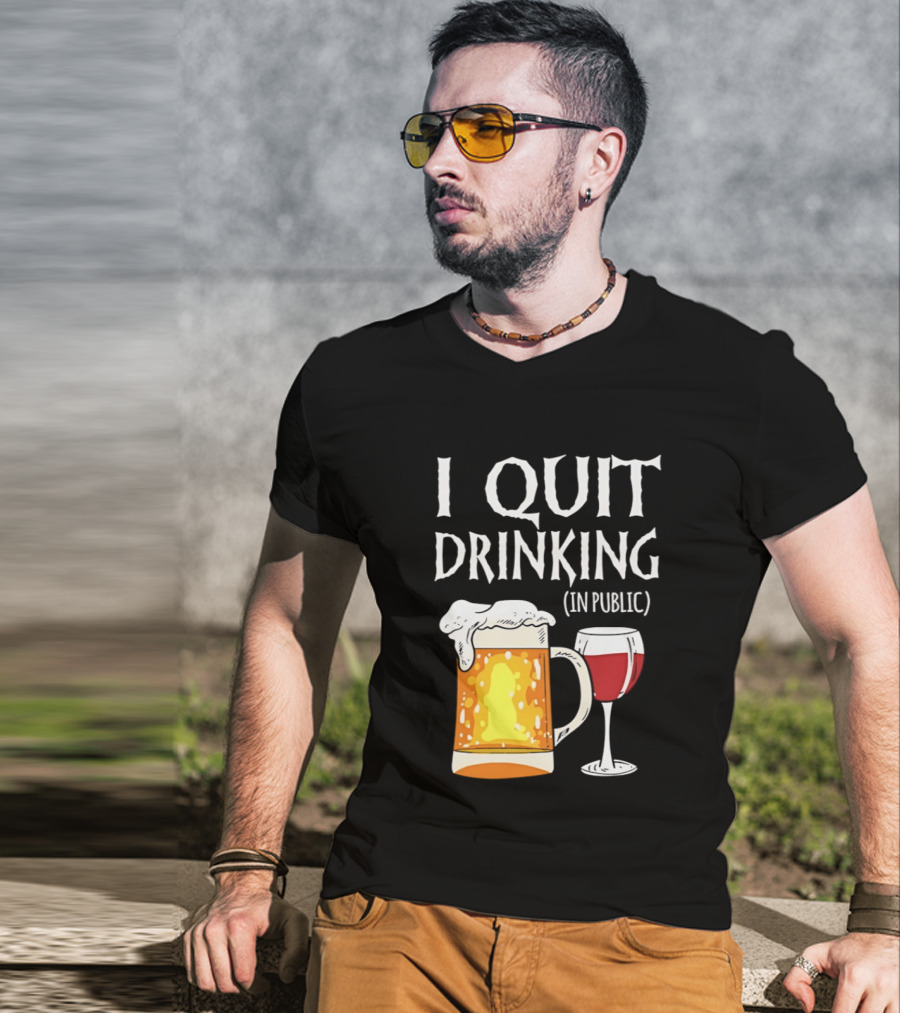I Quit Drinking In Public Beer And Wine Glass T-Shirt