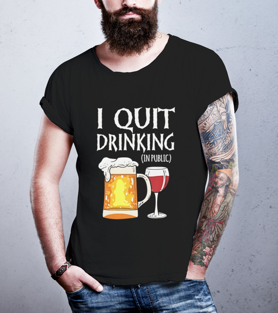 I Quit Drinking In Public Beer And Wine Glass T-Shirt