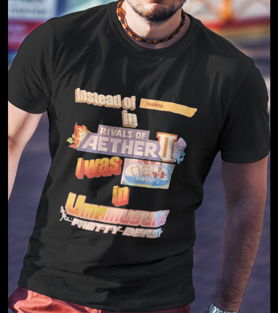 Instead Of Training In Rivals Of Aether II I Was In Umamusume Pretty Derby T-Shirt