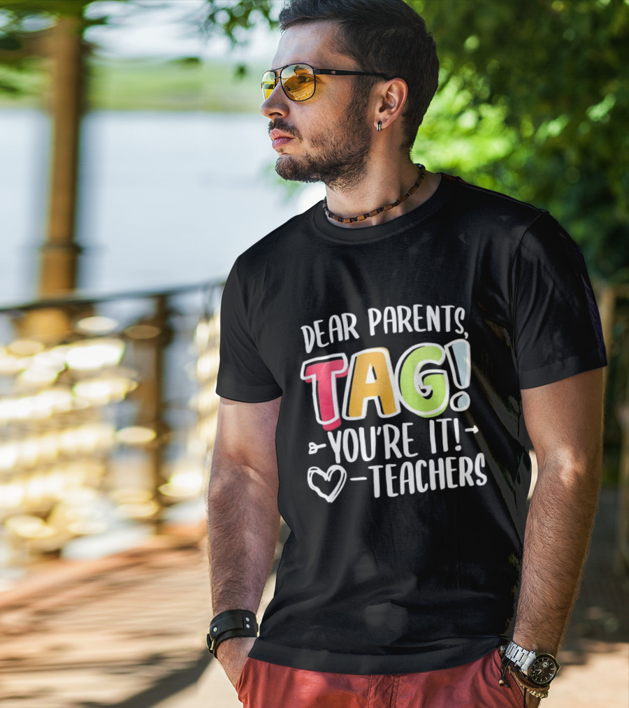 Dear Parents Tag You're It Teachers Appreciation T-Shirt