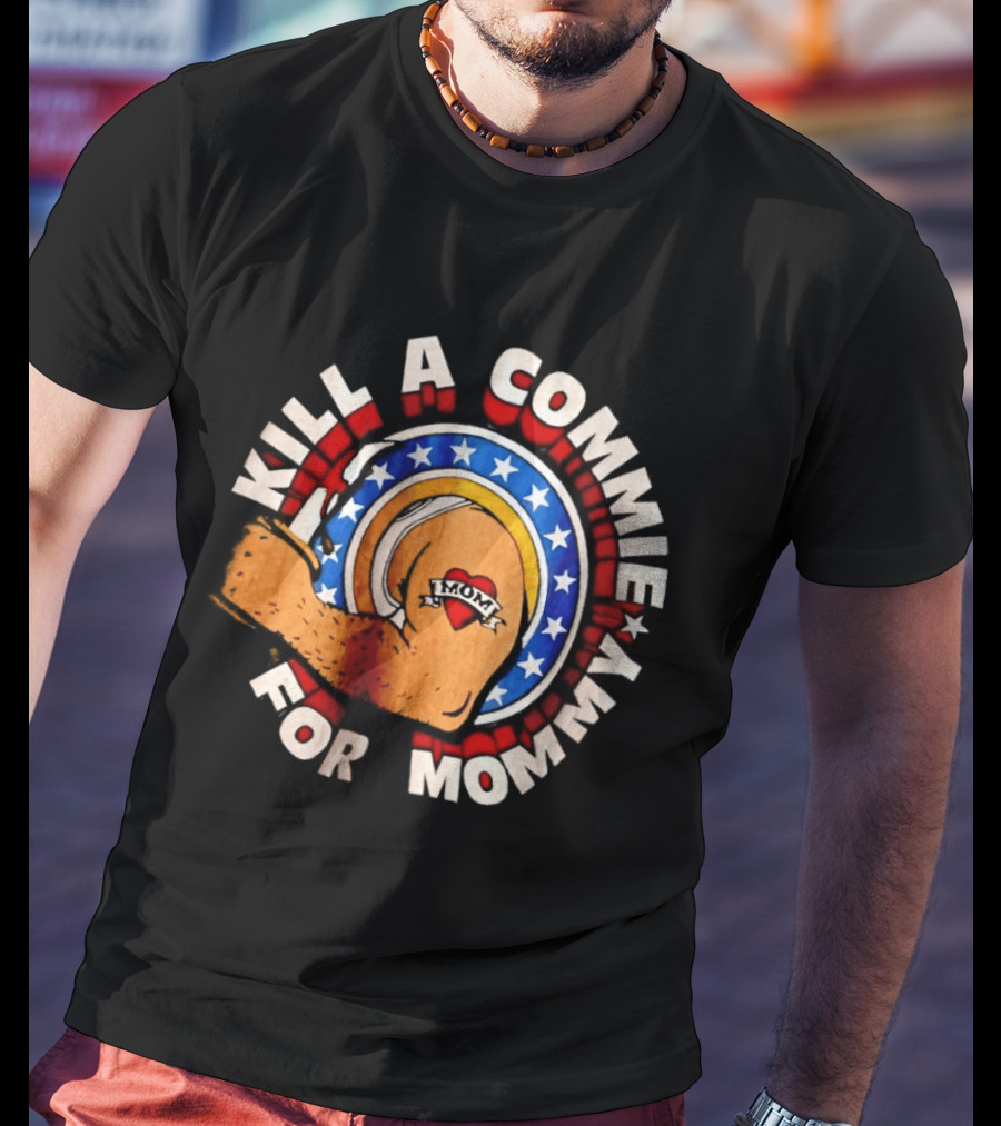 Kill A Commie For Mommy Hammer Arm Stars Tattoo Heart T-Shirt