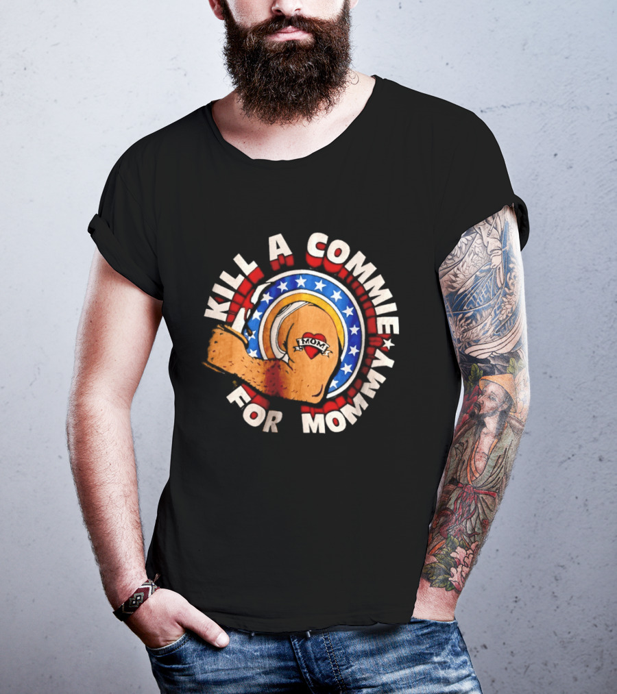 Kill A Commie For Mommy Hammer Arm Stars Tattoo Heart T-Shirt