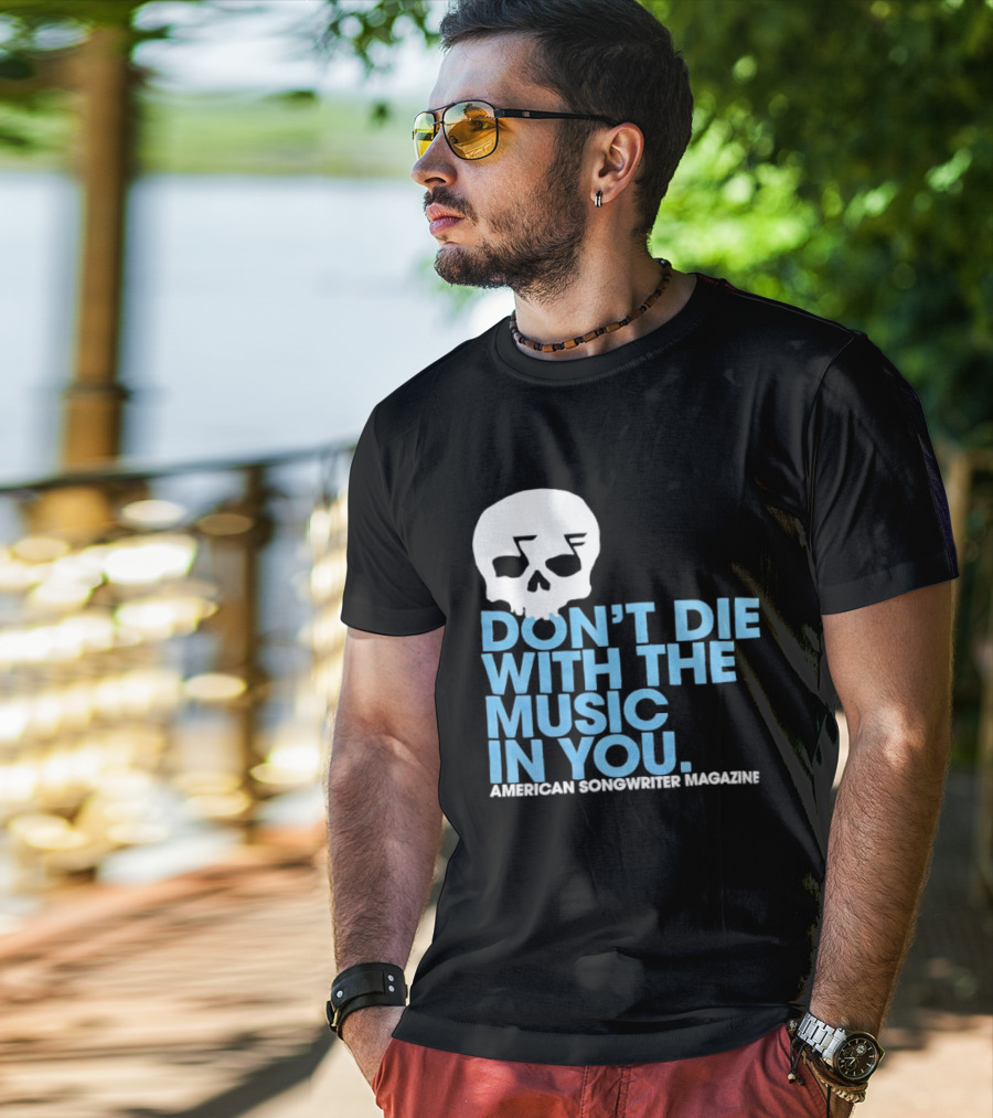 Don't Die With The Music In You Skull American Songwriter Magazine T-Shirt