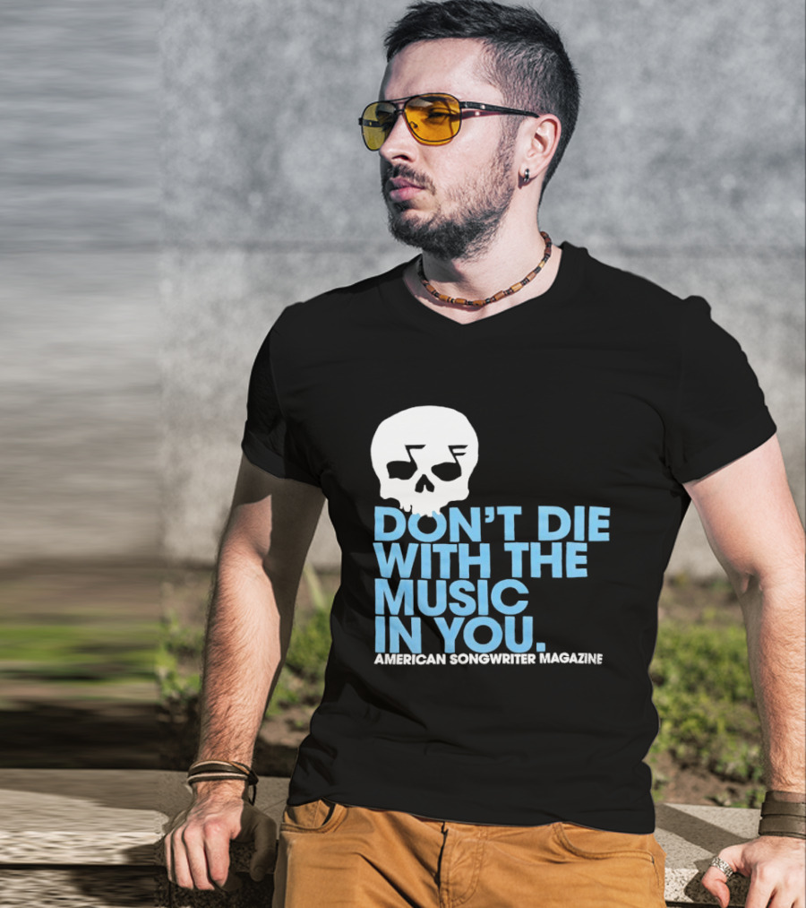 Don't Die With The Music In You Skull American Songwriter Magazine T-Shirt