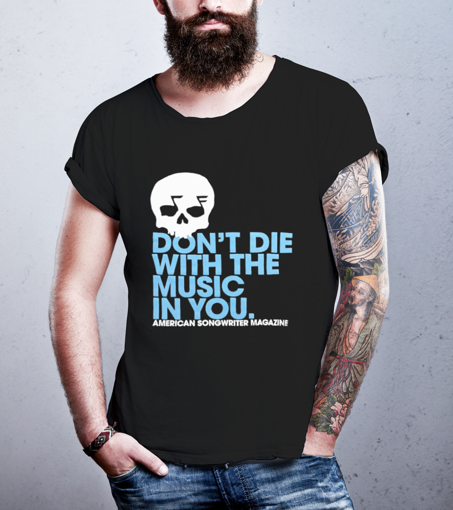 Don't Die With The Music In You Skull American Songwriter Magazine T-Shirt