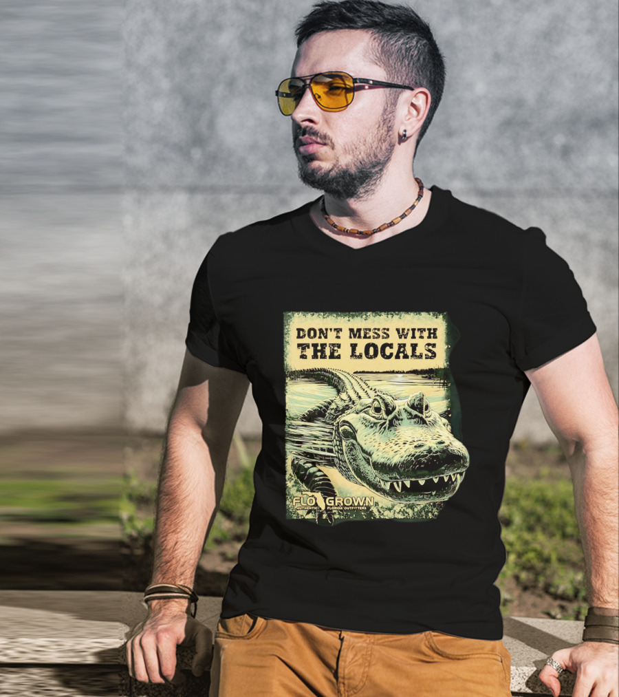 Don't Mess With The Locals FloGrown Alligator Florida Outfitters T-Shirt