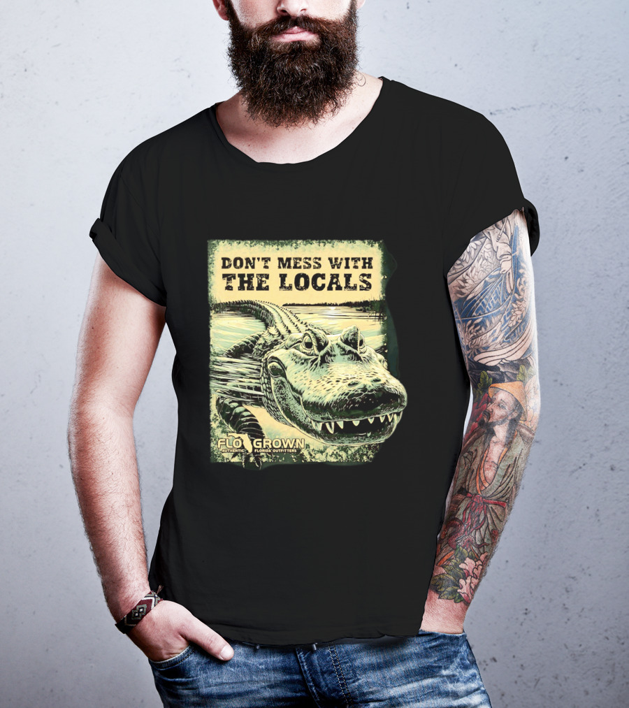 Don't Mess With The Locals FloGrown Alligator Florida Outfitters T-Shirt