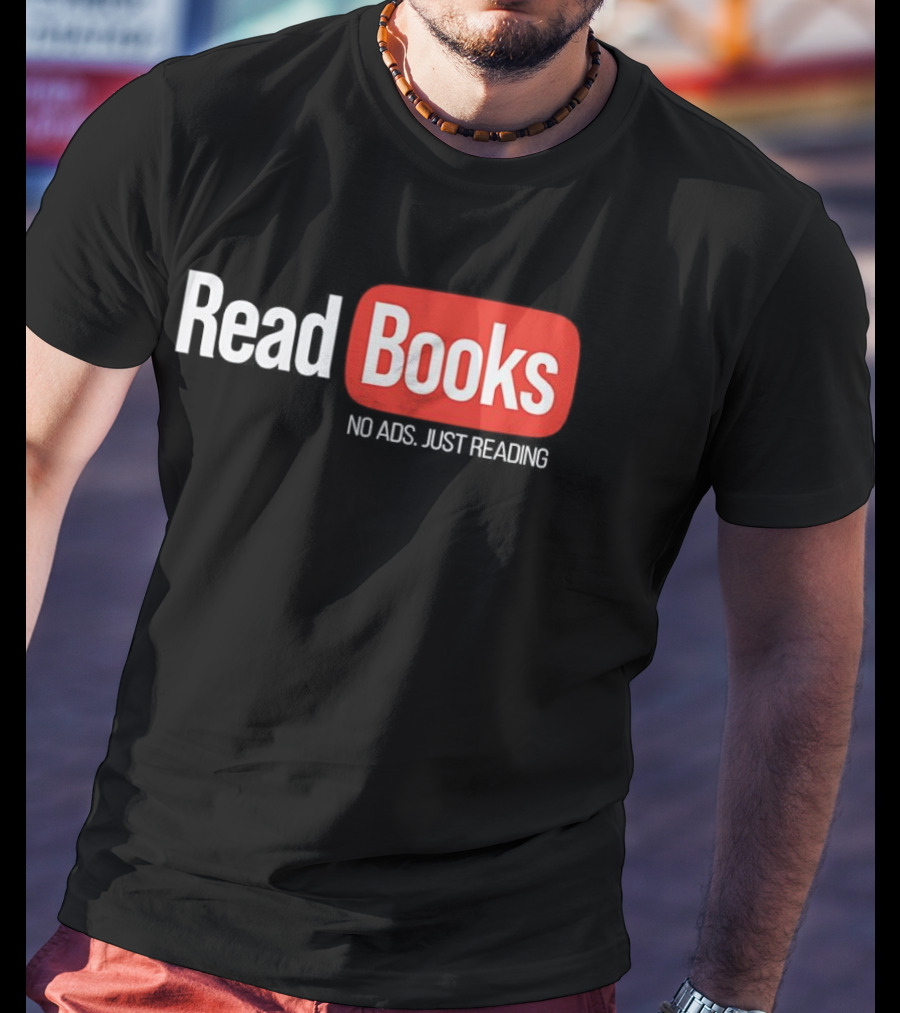 Read Books No Ads Just Reading T-Shirt