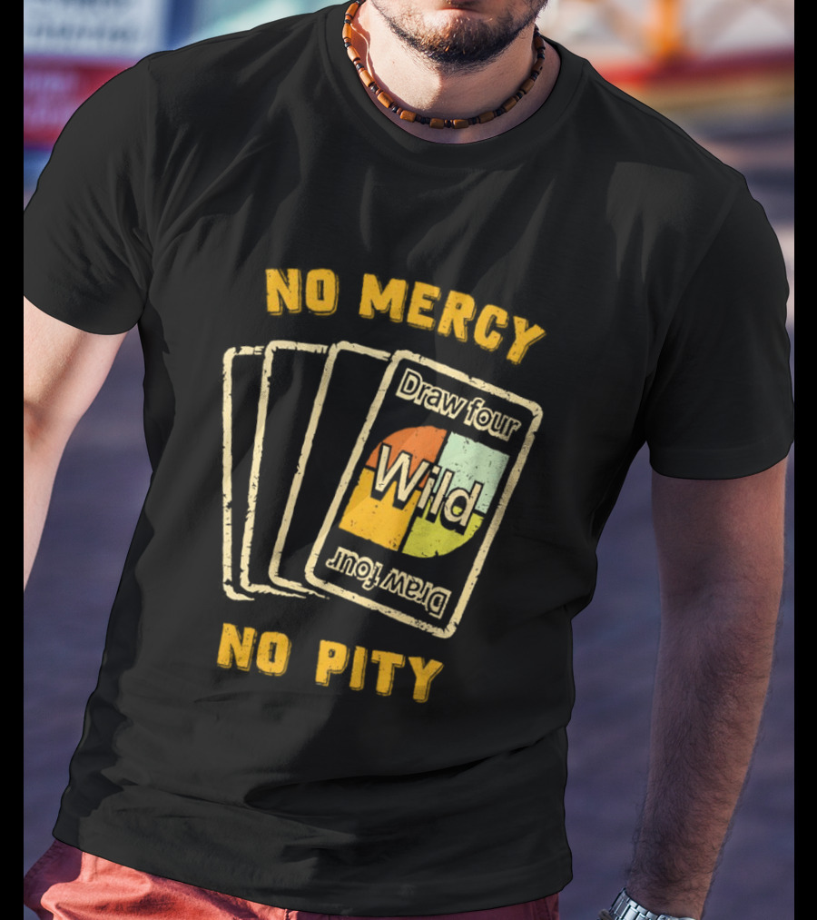 No Mercy No Pity Draw Four Wild Card Game Humor T-Shirt