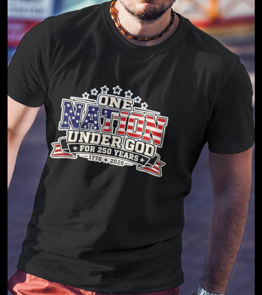 One Nation Under God 250 Years 1776 2026 Patriotic Stars And Stripes Celebration T-Shirt