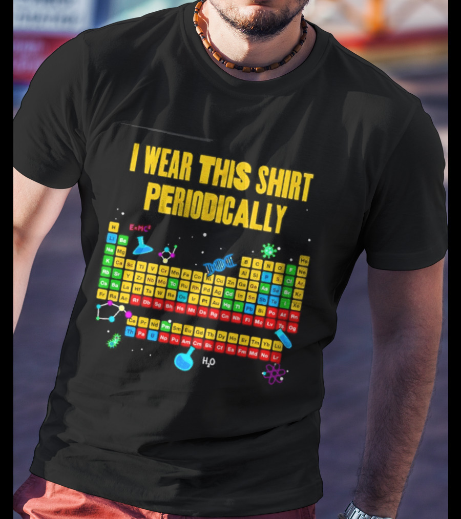 I Wear This Periodically Fun Periodic Table Science T-Shirt