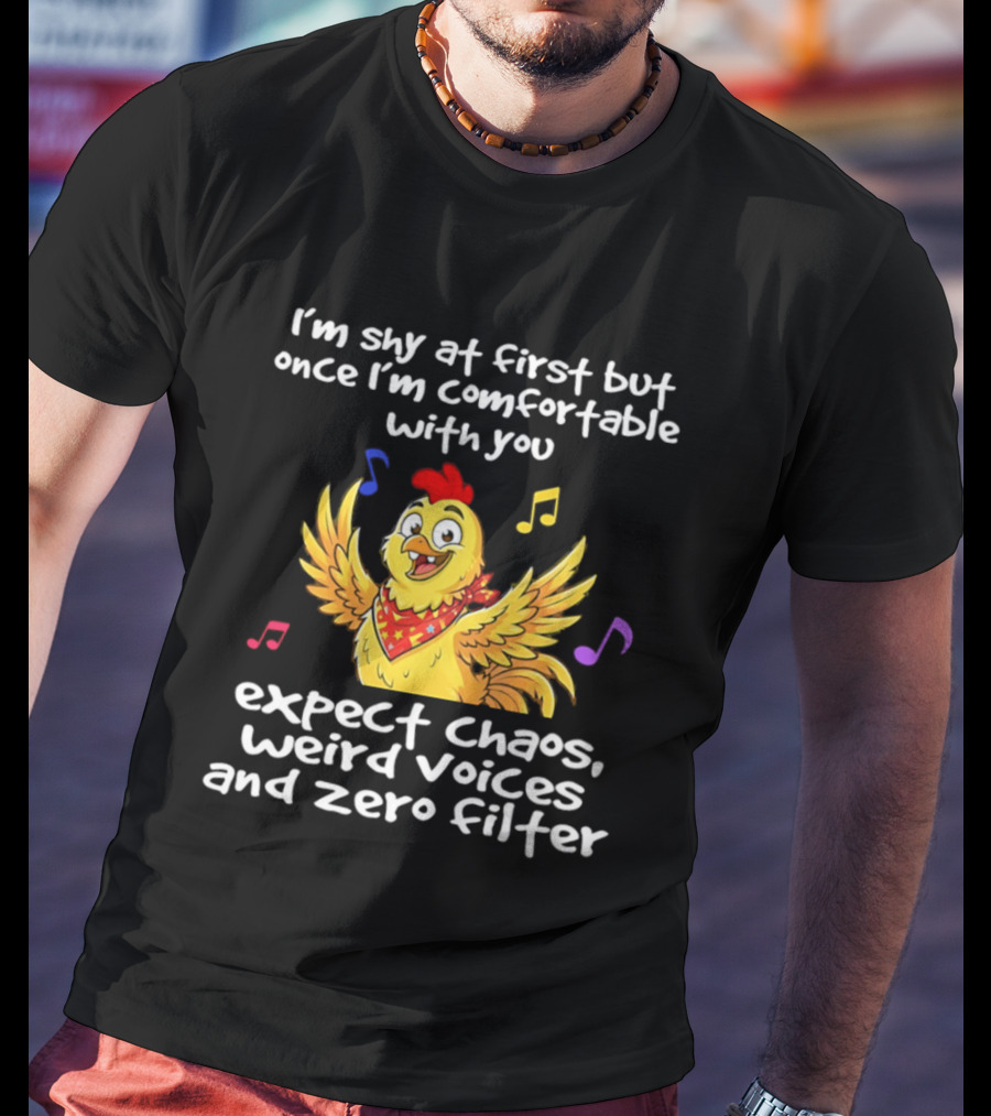I'm Shy At First But Expect Chaos Weird Voices And Zero Filter Funny Chicken T-Shirt