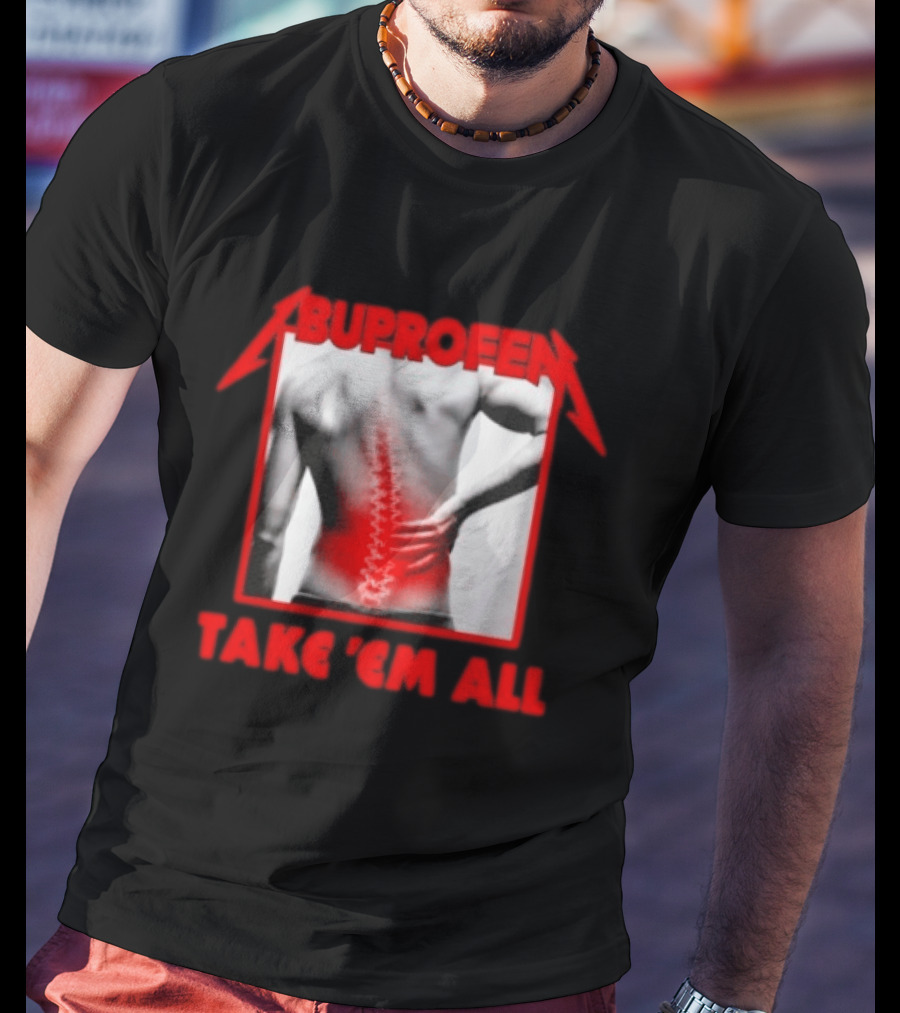Ibuprofen Take 'Em All Back Pain Relief T-Shirt