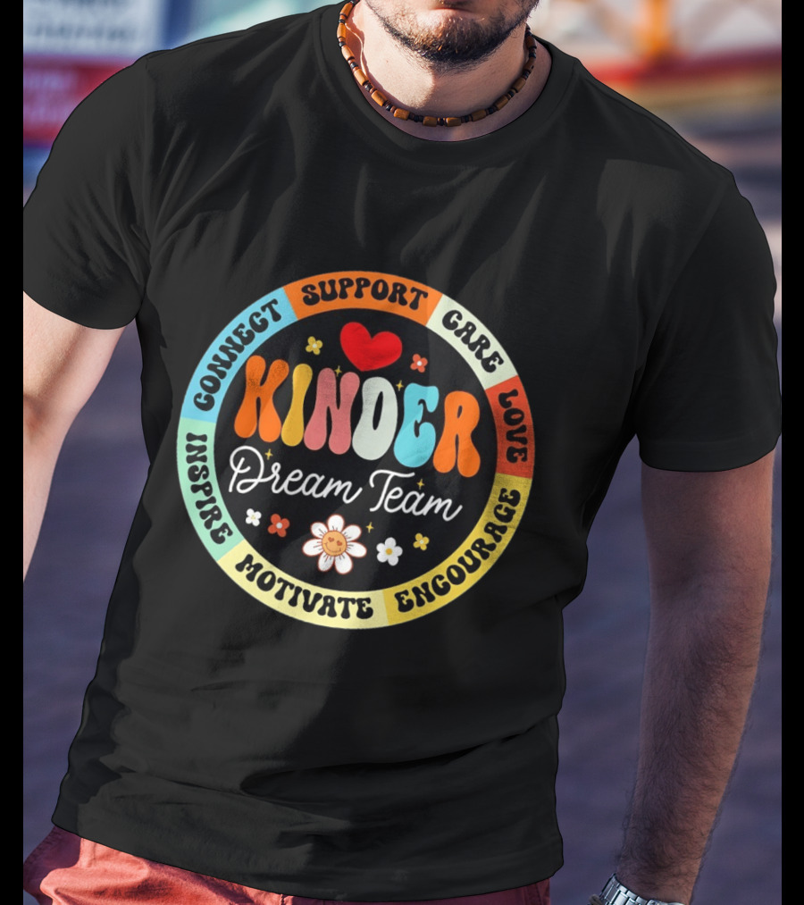 Kinder Dream Team Connect Support Care Love Inspire Motivate Encourage T-Shirt