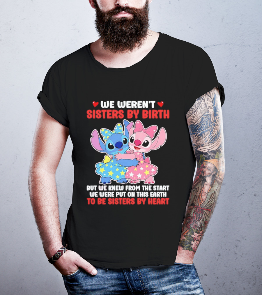 Stitch And Angel We Weren't Sisters By Birth We Knew From The Start Be Sisters By Heart T-Shirt