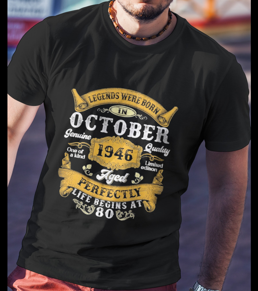 Legends Were Born In October 1946 Genuine Quality Limited Edition Aged Perfectly Life Begins At 80 T-Shirt