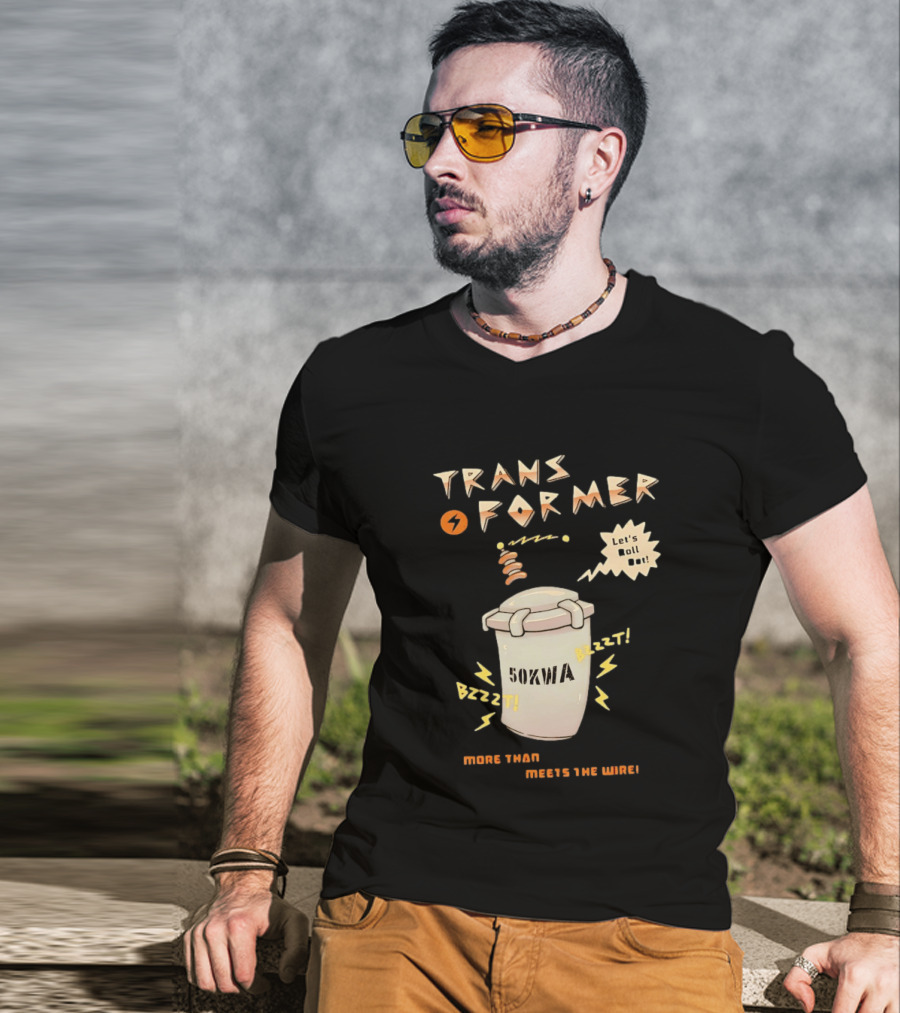 Transformer 50kVA Let's Roll Out Since 1984 Meets The Need Bzzzt T-Shirt